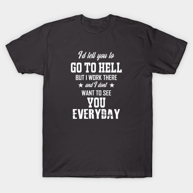 Go To Hell T-Shirt by ShutUpItsFunnyDotCom